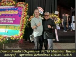 Dewan Pendiri Organisasi PETIR Muchdar Hasan Assegaf ” Apresiasi Kehadiran Helios Luck & Libare