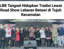 LBB Tangsel Hidupkan Tradisi Lewat Road Show Lebaran Betawi di Tujuh Kecamatan